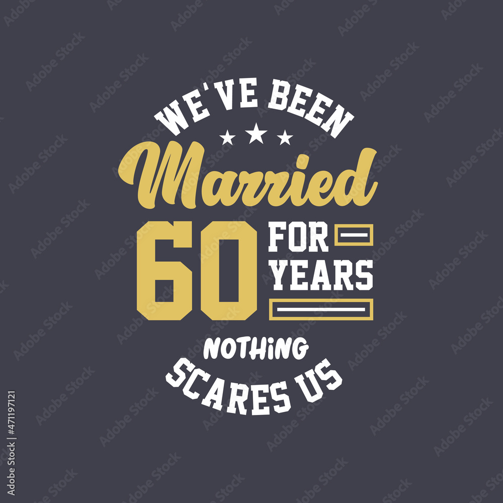 We've been Married for 60 years, Nothing scares us. 60th anniversary celebration