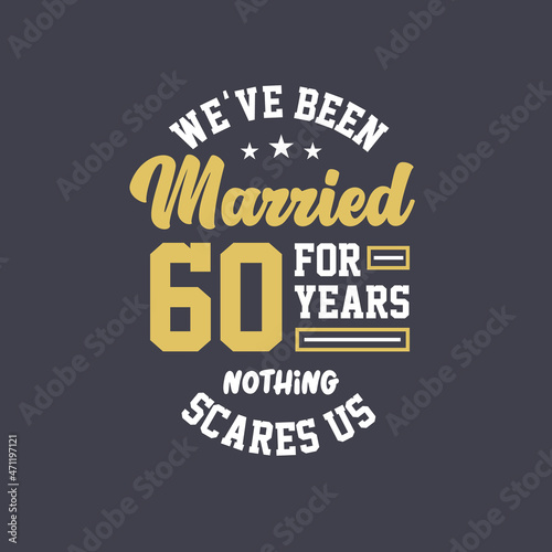 We've been Married for 60 years, Nothing scares us. 60th anniversary celebration