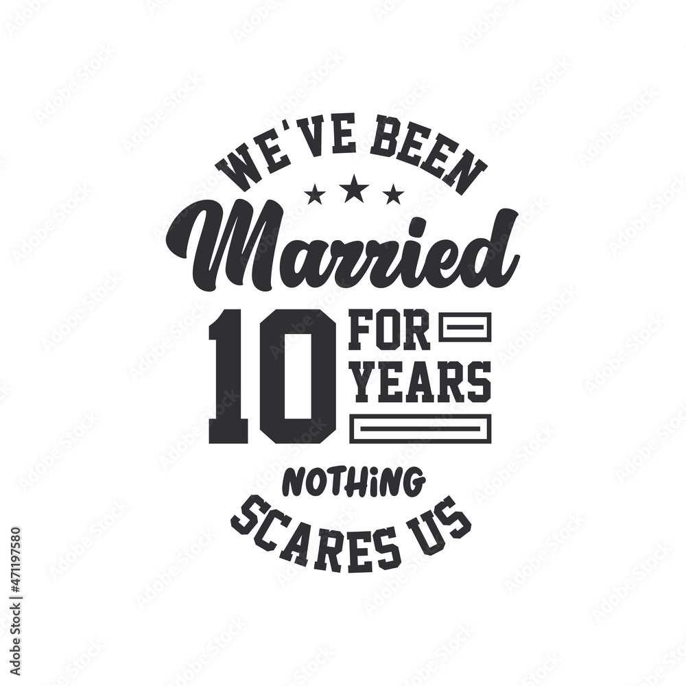 10th anniversary celebration. We've been Married for 10 years, nothing scares us