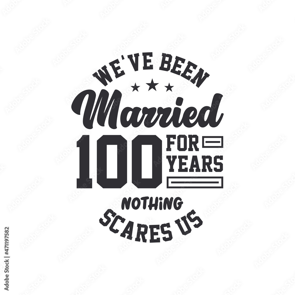 100th anniversary celebration. We've been Married for 100 years, nothing scares us