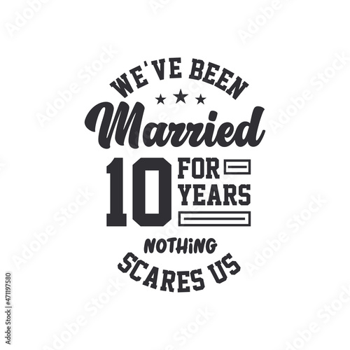 10th anniversary celebration. We ve been Married for 10 years  nothing scares us