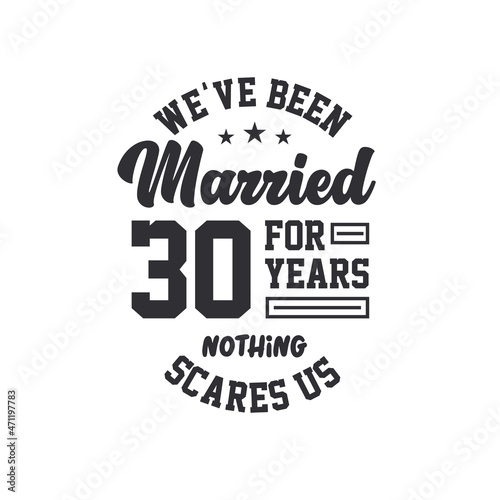 30th anniversary celebration. We've been Married for 30 years, nothing scares us