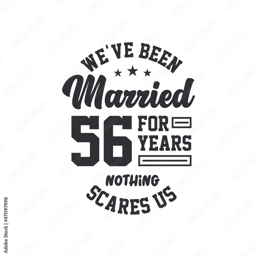 56th anniversary celebration. We've been Married for 56 years, nothing scares us