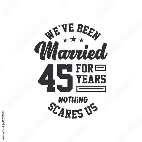 45th anniversary celebration. We've been Married for 45 years, nothing scares us
