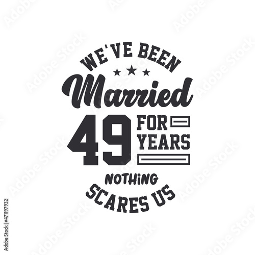 49th anniversary celebration. We've been Married for 49 years, nothing scares us