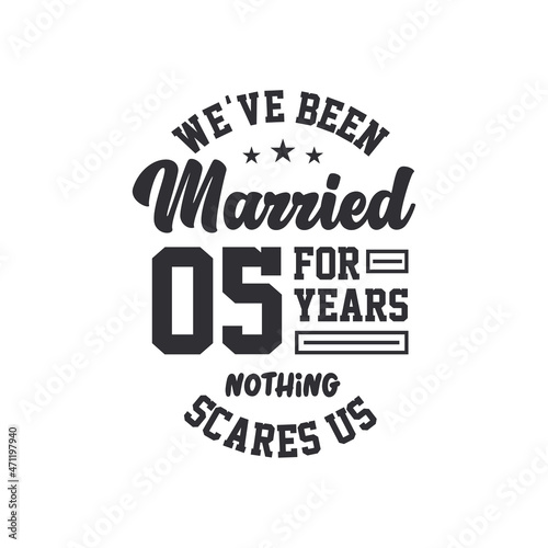5th anniversary celebration. We've been Married for 5 years, nothing scares us