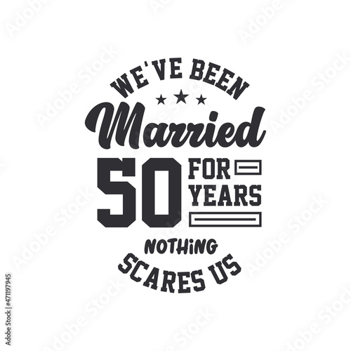 50th anniversary celebration. We've been Married for 50 years, nothing scares us