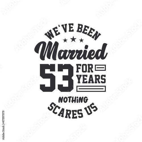 53rd anniversary celebration. We've been Married for 53 years, nothing scares us