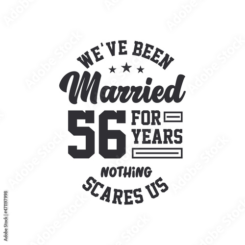 56th anniversary celebration. We've been Married for 56 years, nothing scares us