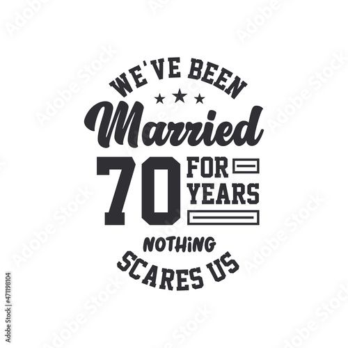 70th anniversary celebration. We've been Married for 70 years, nothing scares us