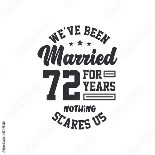 72nd anniversary celebration. We've been Married for 72 years, nothing scares us