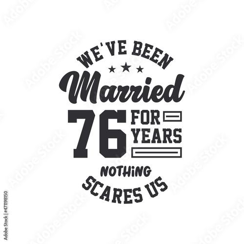 76th anniversary celebration. We've been Married for 76 years, nothing scares us