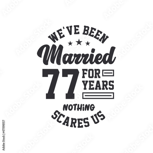 77th anniversary celebration. We've been Married for 77 years, nothing scares us