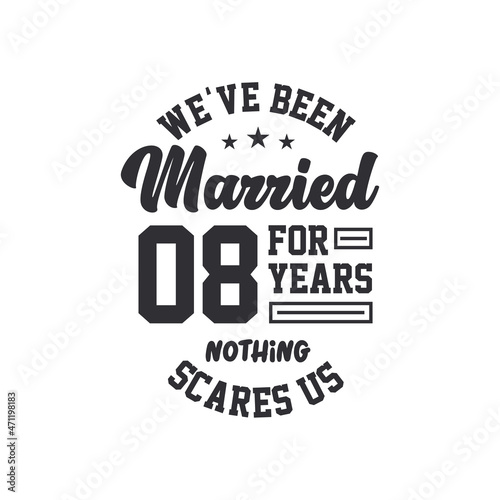 8th anniversary celebration. We've been Married for 8 years, nothing scares us
