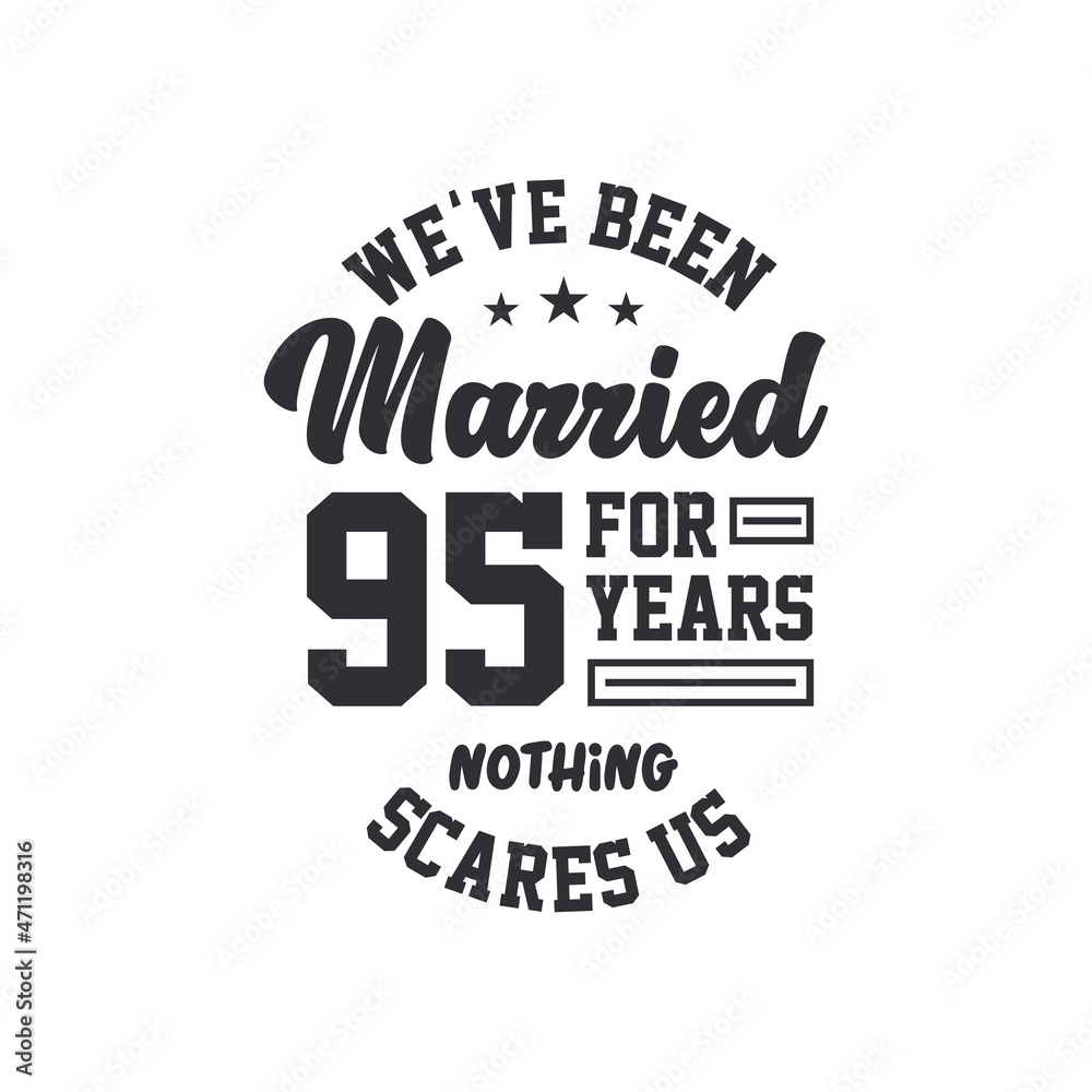 95th anniversary celebration. We've been Married for 95 years, nothing scares us