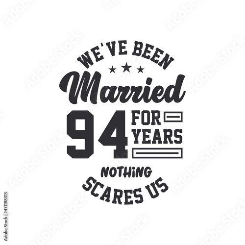 94th anniversary celebration. We've been Married for 94 years, nothing scares us