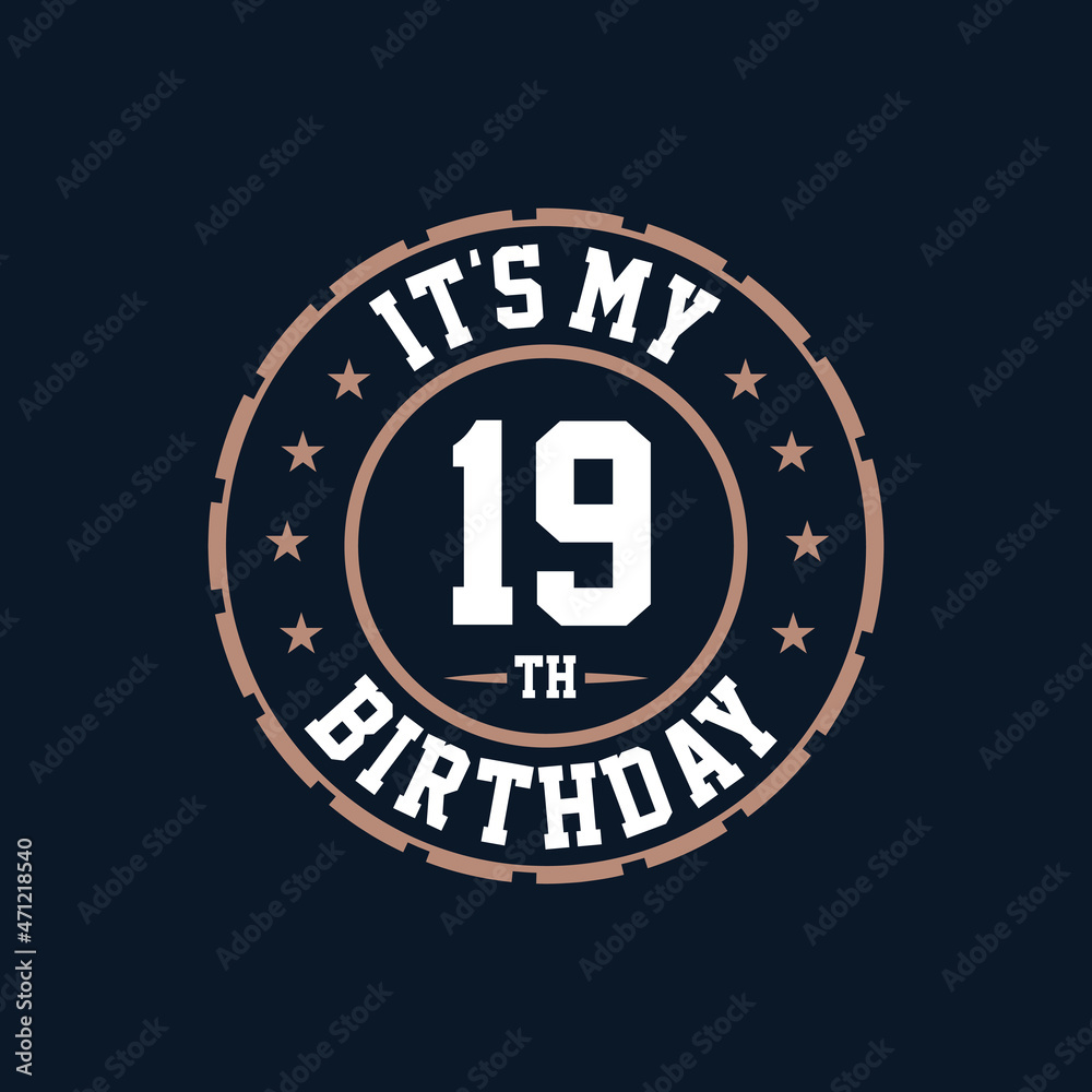 It's my 19th birthday. Happy 19th birthday