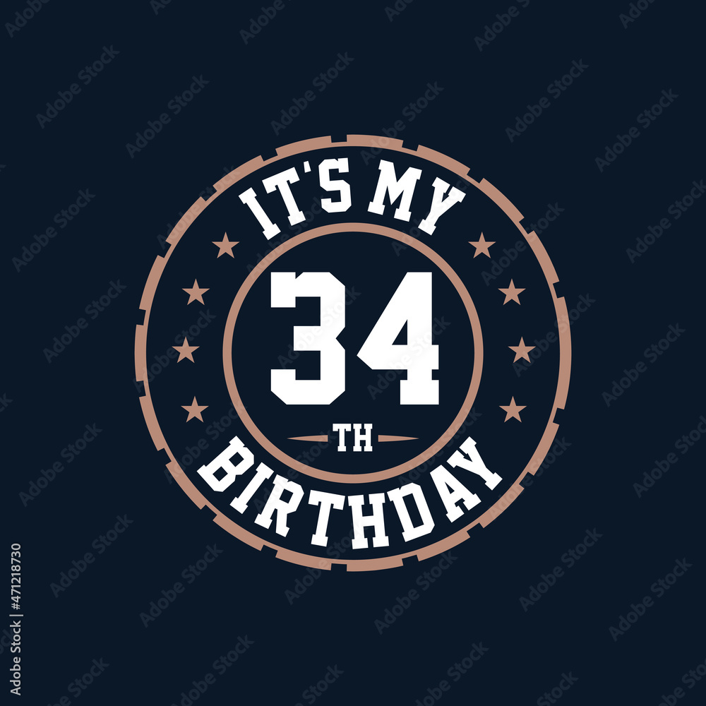 It's my 34th birthday. Happy 34th birthday