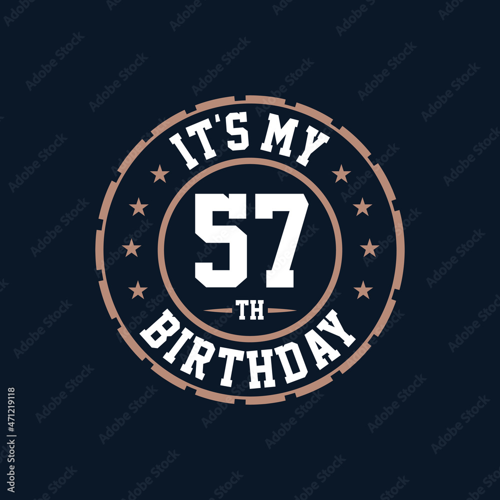 It's my 57th birthday. Happy 57th birthday It's my 57th birthday. Happy 57th birthday