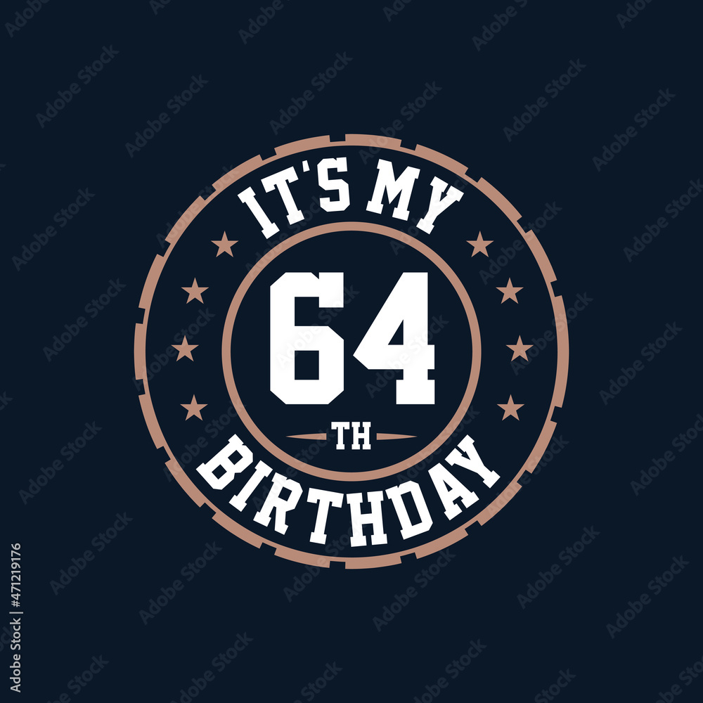It's my 64th birthday. Happy 64th birthday