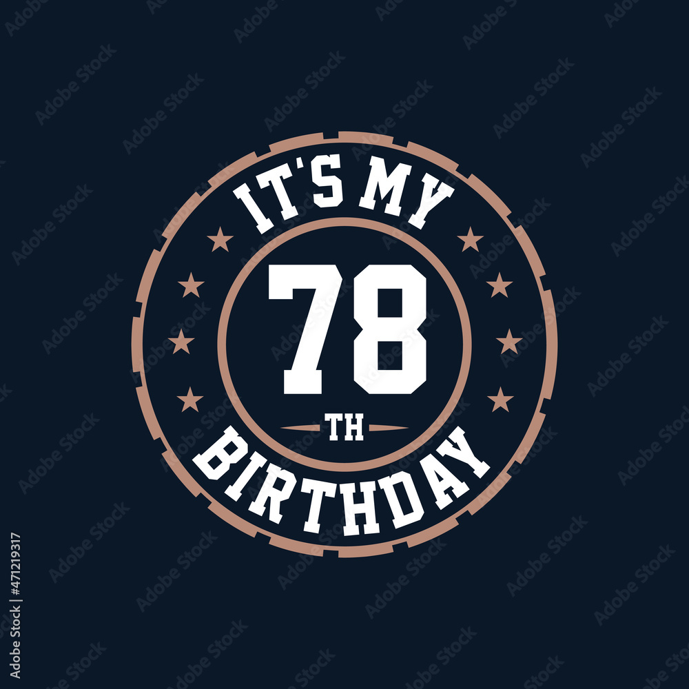 It's my 78th birthday. Happy 78th birthday