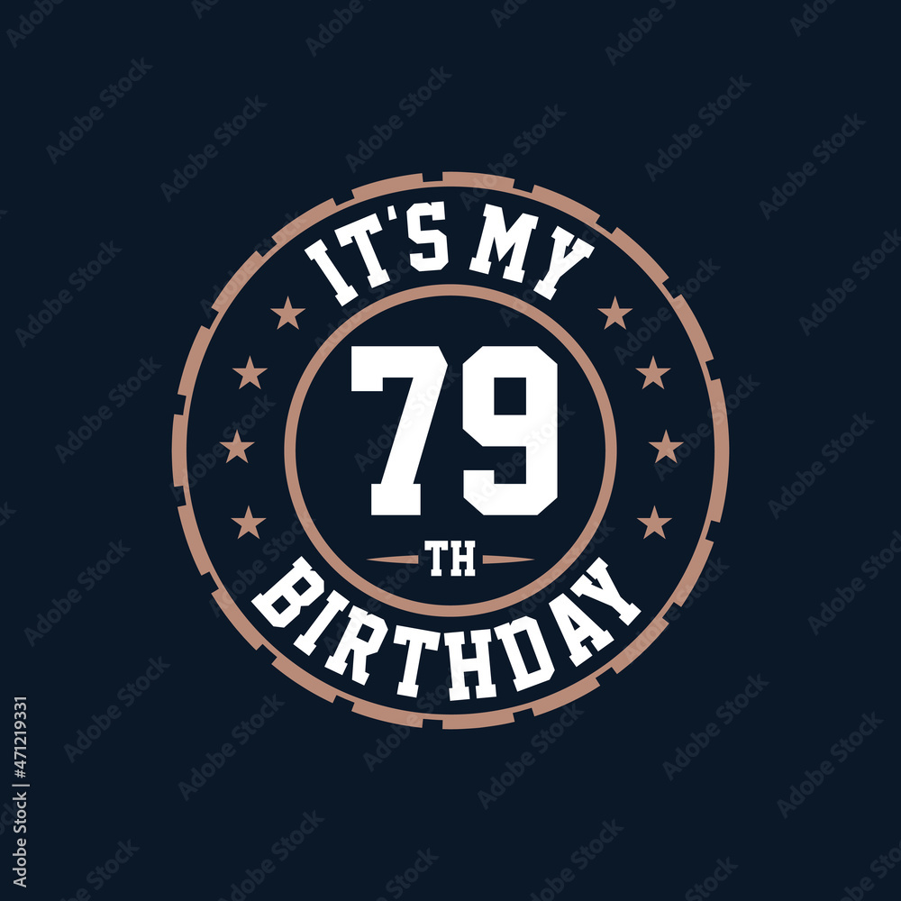 It's my 79th birthday. Happy 79th birthday
