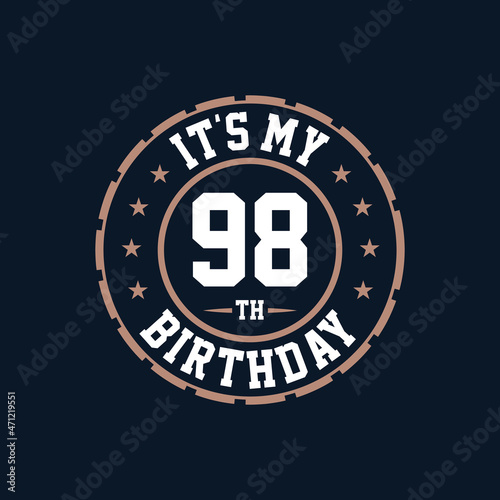 It's my 98th birthday. Happy 98th birthday