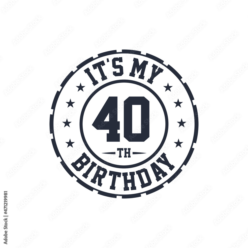 40 years birthday design, It's my 40th birthday