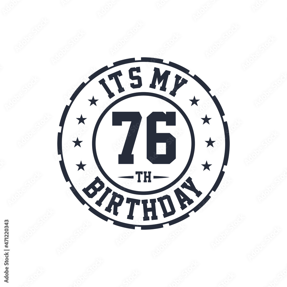 76 years birthday design, It's my 76th birthday 76 years birthday design, It's my 76th birthday