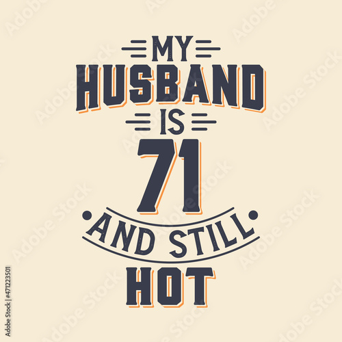 My husband is 71 and still hot