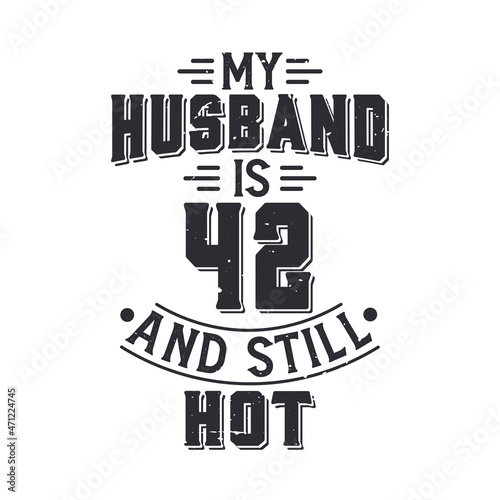 My husband is 42 and still hot. Funny 42nd birthday for husband