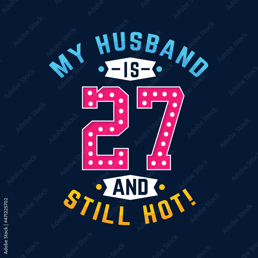 My husband is 27 and still hot. Funny 27th birthday for husband My husband is 27 and still hot. Funny 27th birthday for husband