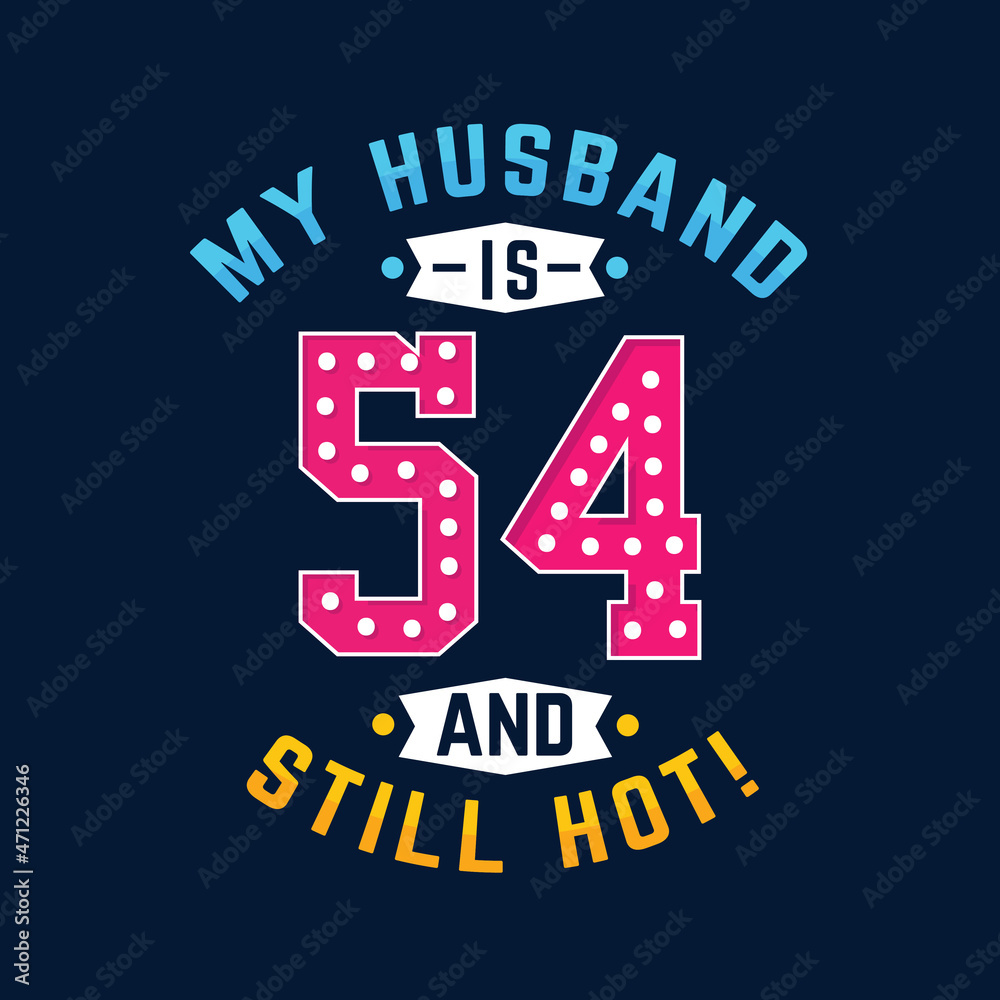 My husband is 54 and still hot. Funny 54th birthday for husband