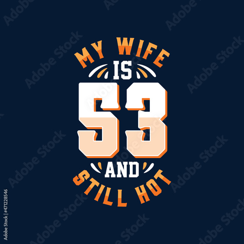 My wife is 53 and still hot
