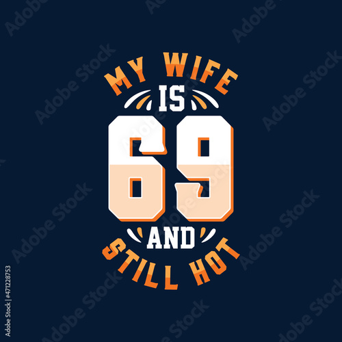 My wife is 69 and still hot