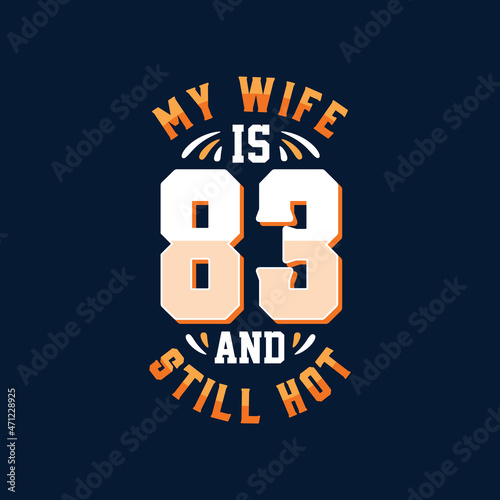 My wife is 83 and still hot