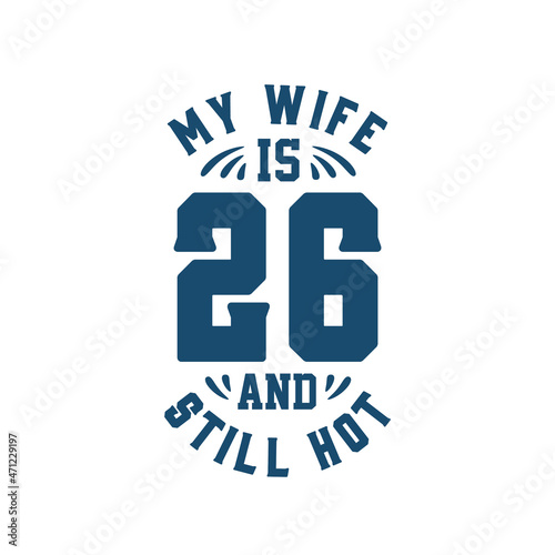 My wife is 26 and still hot. Funny 26th birthday for wife