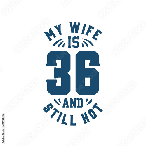 My wife is 36 and still hot. Funny 36th birthday for wife