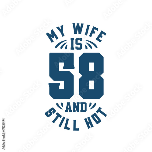 My wife is 58 and still hot. Funny 58th birthday for wife