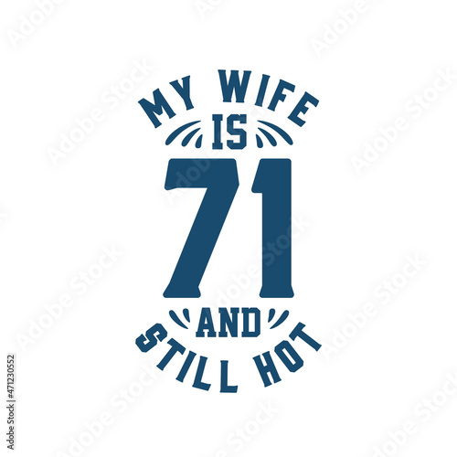 My wife is 71 and still hot. Funny 71st birthday for wife
