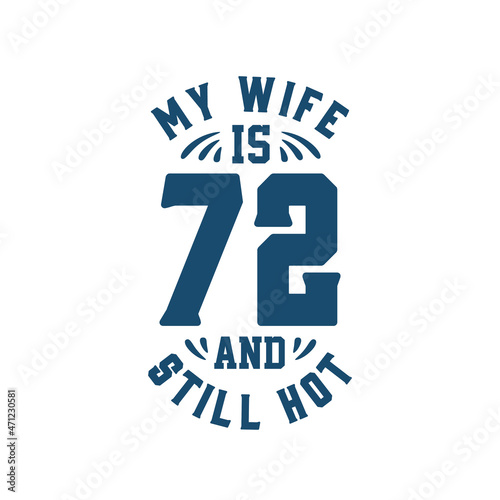 My wife is 72 and still hot. Funny 72nd birthday for wife