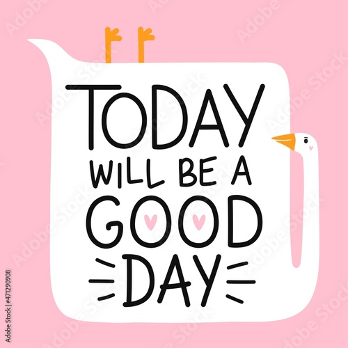 Vector illustration with goose and lettering phrase Today will be a good day. Colored typography poster with bird and inspirational text