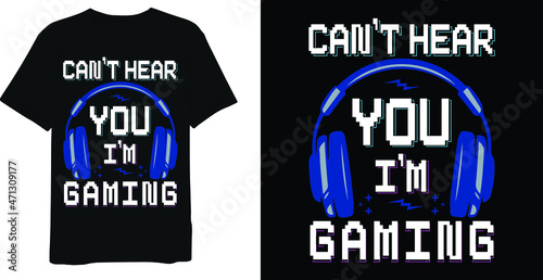 Can't hear you i'm gaming, gaming saying t shirt design, gaming text design