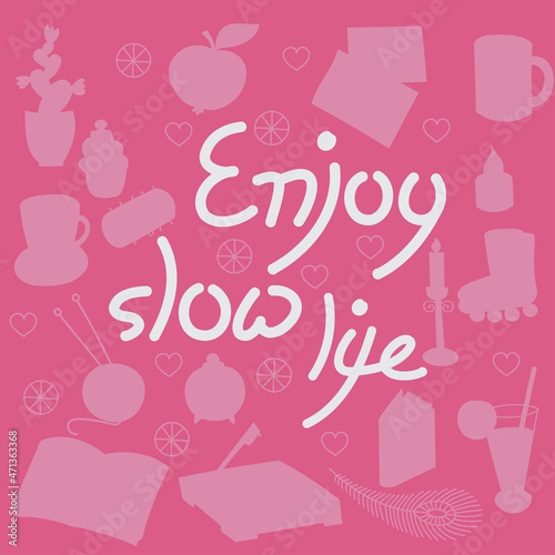 Inspirational card with handwritten text Enjoy slow life. Motivational relaxing mental health lettering illustration.