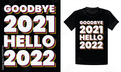 Goodbye 2021 Hello 2022 - new year t-shirt design photo