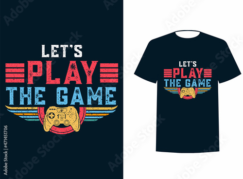 Let's play the game   gaming t shirt design, Gaming t shirt design, Vector gamer t shirt, Typography gaming t shirt, vintage gaming gamer t shirt design