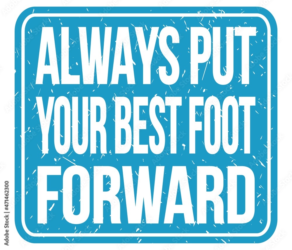 ALWAYS PUT YOUR BEST FOOT FORWARD, words on blue stamp sign