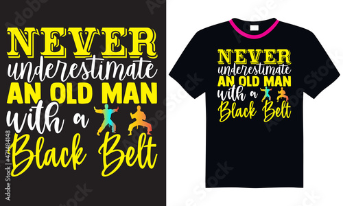 Never underestimate an old man with a black belt- Karate t shirts design, Hand drawn lettering phrase and Calligraphy t shirt design, svg Files for Cutting Cricut and Silhouette, EPS 10