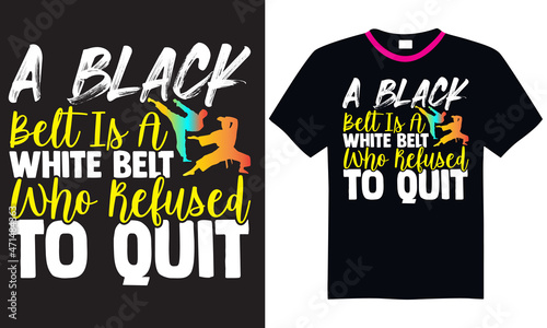 A black belt is a white belt who refused to quit- Karate t shirts design, Hand drawn lettering phrase and Calligraphy t shirt design, svg Files for Cutting Cricut and Silhouette, EPS 10 photo