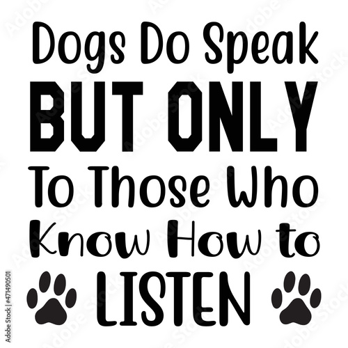 Dogs Do Speak But Only To Those Who Know How to Listen SVG